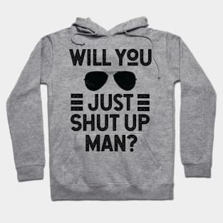 Will You Shut Up Man donald trump Hoodie